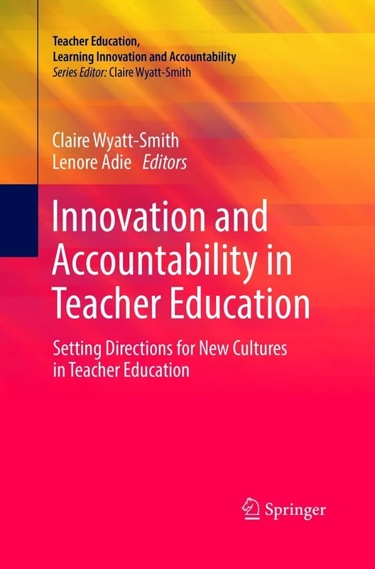 Innovation and Accountability in Teacher Education: Setting Directions for New Cultures in Teacher Education (Teacher Education, Learning Innovation and Accountability)