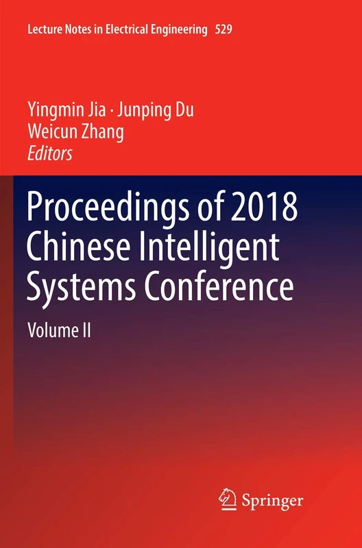 Proceedings of 2018 Chinese Intelligent Systems Conference: Volume II: 529 (Lecture Notes in Electrical Engineering, 529)