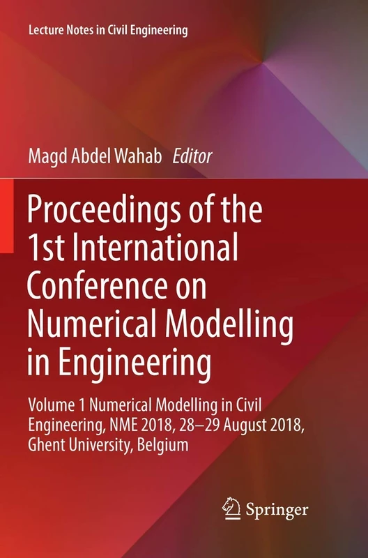 Proceedings of the 1st International Conference on Numerical Modelling in Engineering: Volume 1 Numerical Modelling in Civil Engineering, NME 2018, ... (Lecture Notes in Civil Engineering, 20)