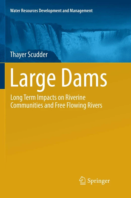 Large Dams: Long Term Impacts on Riverine Communities and Free Flowing Rivers (Water Resources Development and Management)