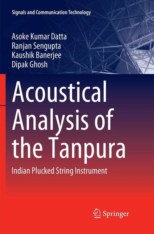 Acoustical Analysis of the Tanpura: Indian Plucked String Instrument (Signals and Communication Technology)