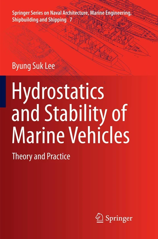 Hydrostatics and Stability of Marine Vehicles: Theory and Practice: 7 (Springer Series on Naval Architecture, Marine Engineering, Shipbuilding and Shipping, 7)