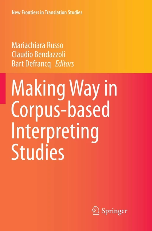 Making Way in Corpus-based Interpreting Studies (New Frontiers in Translation Studies)