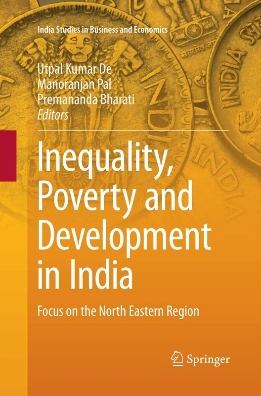 Inequality, Poverty and Development in India: Focus on the North Eastern Region (India Studies in Business and Economics)