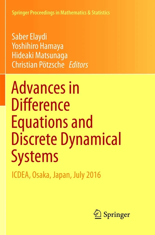 Advances in Difference Equations and Discrete Dynamical Systems: ICDEA, Osaka, Japan, July 2016: 212 (Springer Proceedings in Mathematics & Statistics, 212)