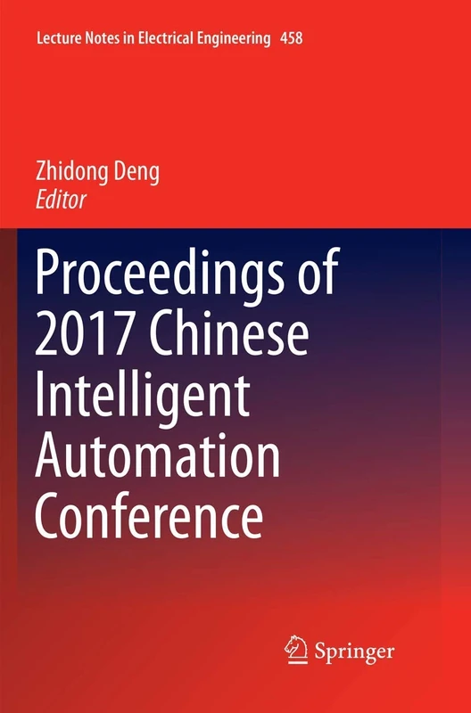 Proceedings of 2017 Chinese Intelligent Automation Conference: 458 (Lecture Notes in Electrical Engineering, 458)