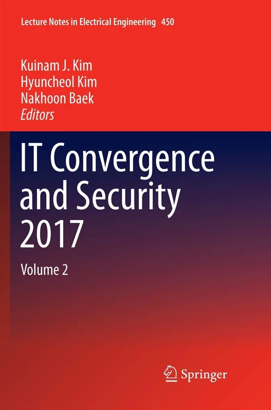 IT Convergence and Security 2017: Volume 2: 450 (Lecture Notes in Electrical Engineering, 450)