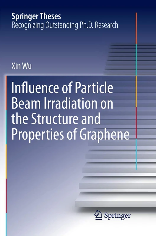 Influence of Particle Beam Irradiation on the Structure and Properties of Graphene (Springer Theses)