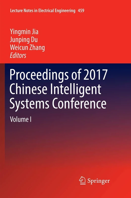 Proceedings of 2017 Chinese Intelligent Systems Conference: Volume I: 459 (Lecture Notes in Electrical Engineering, 459)