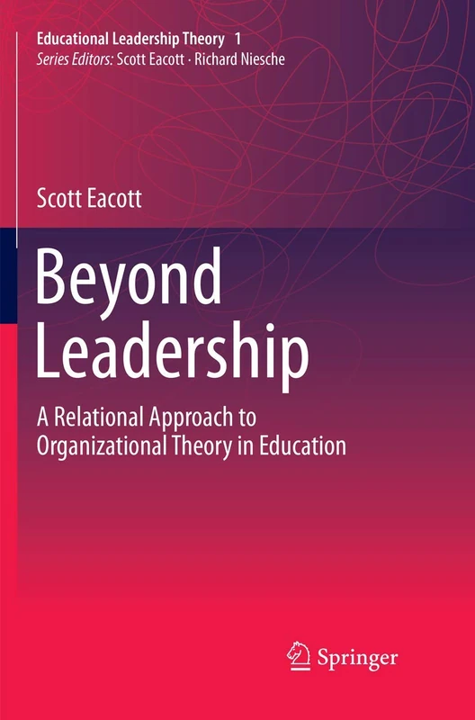 Beyond Leadership: A Relational Approach to Organizational Theory in Education (Educational Leadership Theory)