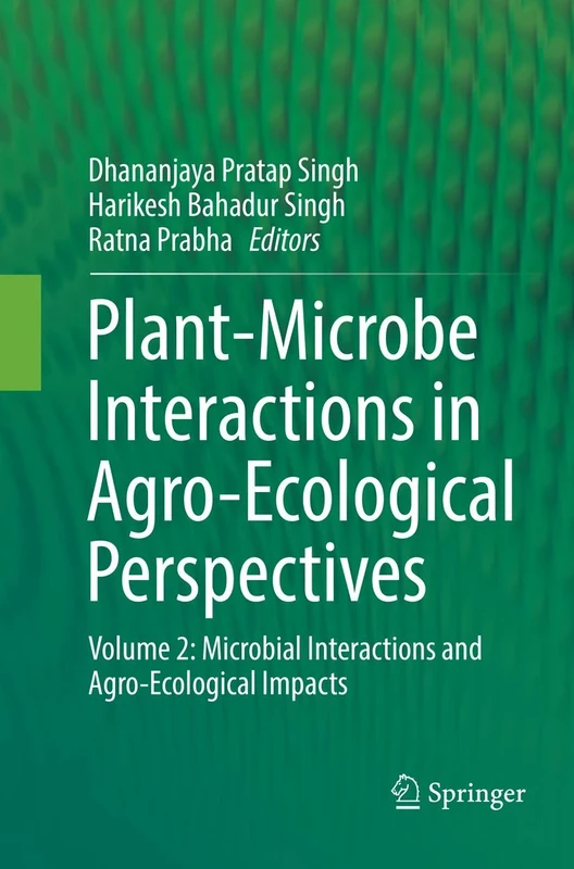Plant-Microbe Interactions in Agro-Ecological Perspectives: Volume 2: Microbial Interactions and Agro-Ecological Impacts