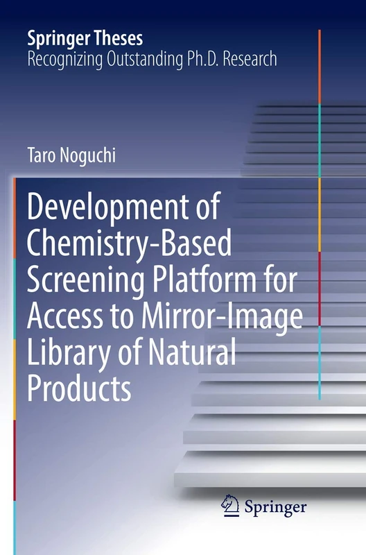 Development of Chemistry-Based Screening Platform for Access to Mirror-Image Library of Natural Products (Springer Theses)