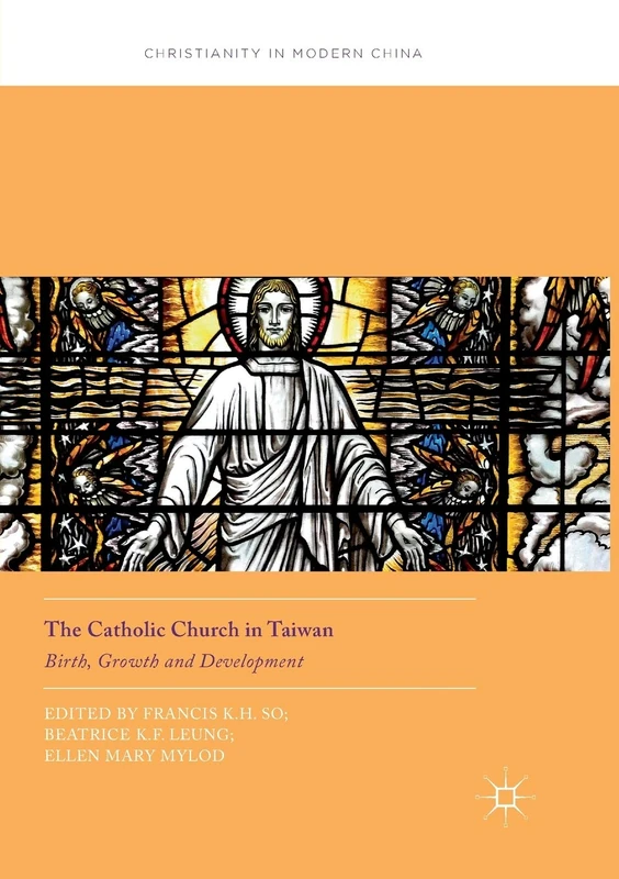 The Catholic Church in Taiwan: Birth, Growth and Development (Christianity in Modern China)