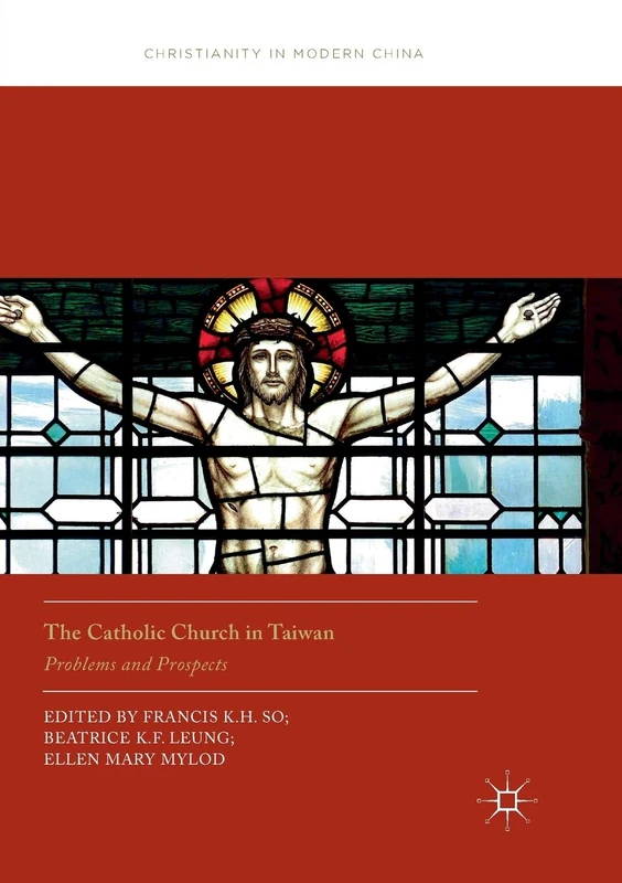 The Catholic Church in Taiwan: Problems and Prospects (Christianity in Modern China)