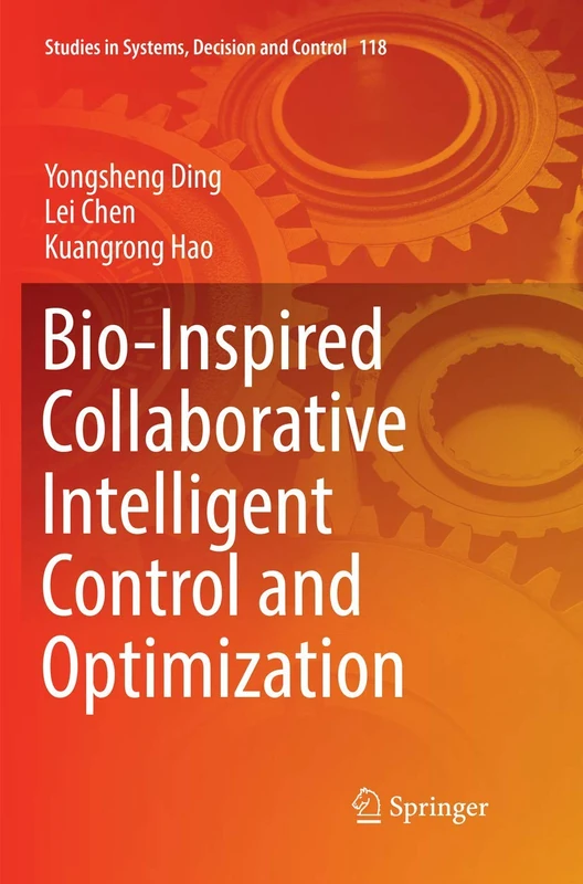 Bio-Inspired Collaborative Intelligent Control and Optimization: 118 (Studies in Systems, Decision and Control, 118)