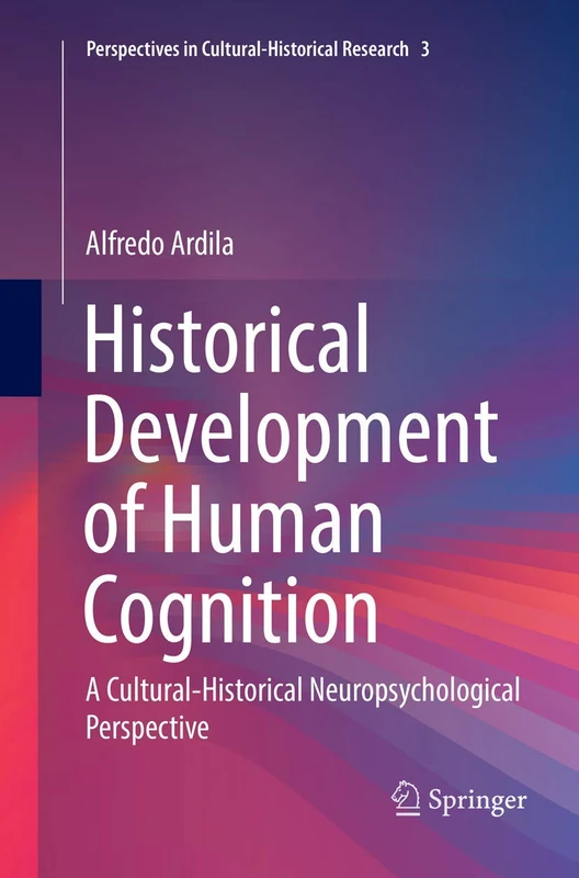Historical Development of Human Cognition: A Cultural-Historical Neuropsychological Perspective: 3 (Perspectives in Cultural-Historical Research, 3)