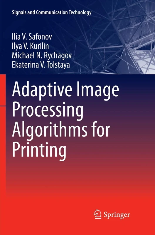Adaptive Image Processing Algorithms for Printing (Signals and Communication Technology)