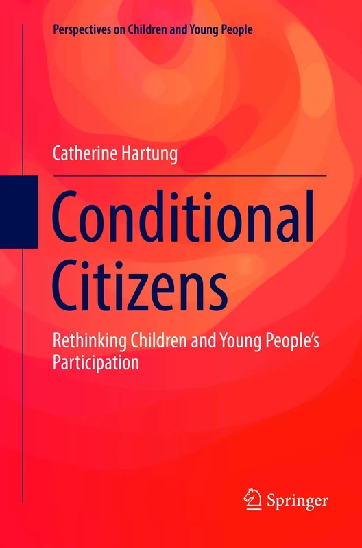 Conditional Citizens: Rethinking Children and Young People’s Participation: 5 (Perspectives on Children and Young People, 5)