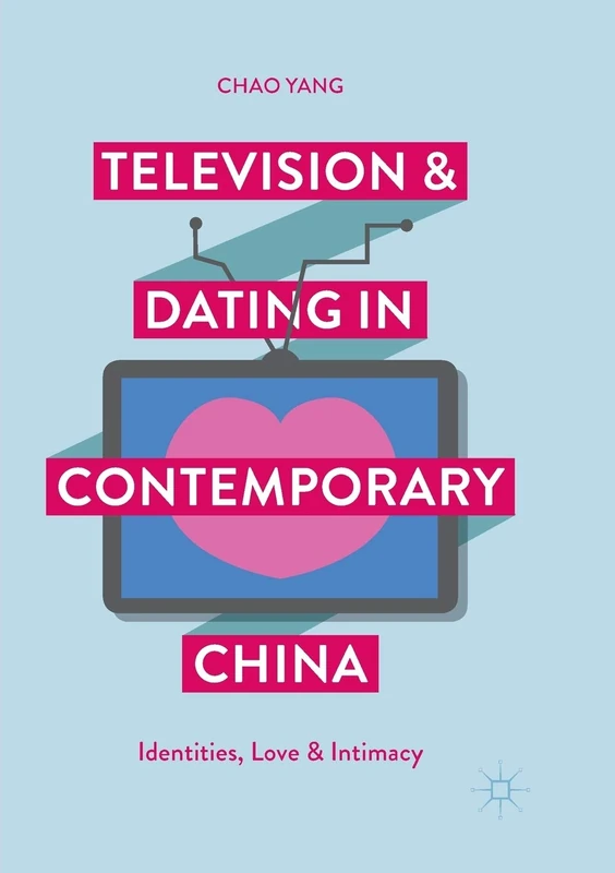 Television and Dating in Contemporary China: Identities, Love and Intimacy