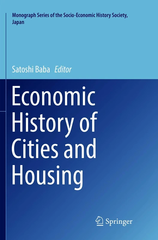Economic History of Cities and Housing (Monograph Series of the Socio-Economic History Society, Japan)