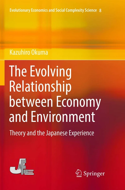 The Evolving Relationship between Economy and Environment: Theory and the Japanese Experience: 8 (Evolutionary Economics and Social Complexity Science, 8)