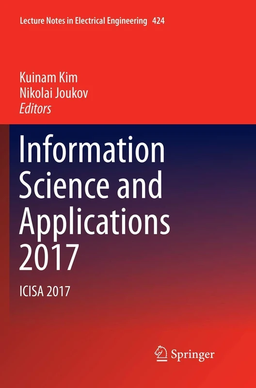 Information Science and Applications 2017: ICISA 2017: 424 (Lecture Notes in Electrical Engineering, 424)