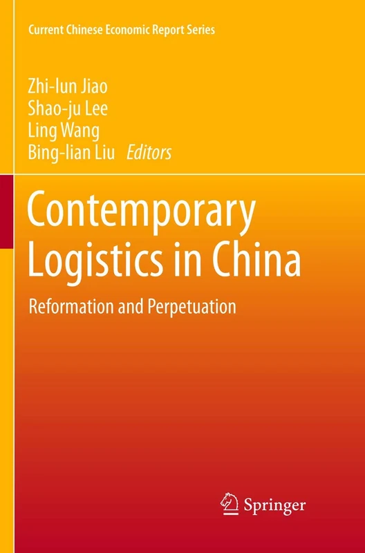 Contemporary Logistics in China: Reformation and Perpetuation (Current Chinese Economic Report Series)