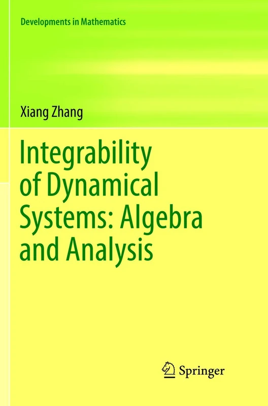 Integrability of Dynamical Systems: Algebra and Analysis: 47 (Developments in Mathematics, 47)