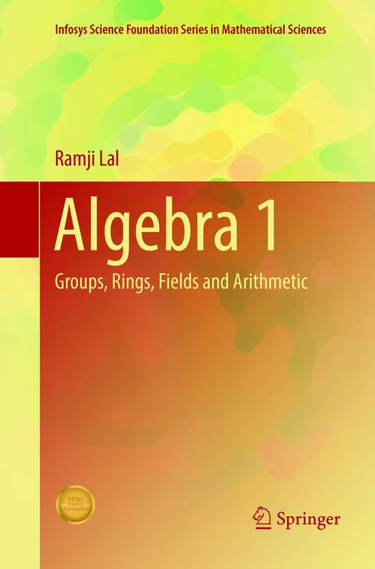 Algebra 1: Groups, Rings, Fields and Arithmetic (Infosys Science Foundation Series)