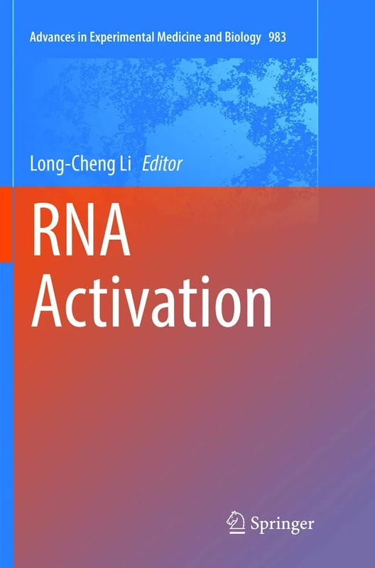 RNA Activation: 983 (Advances in Experimental Medicine and Biology, 983)