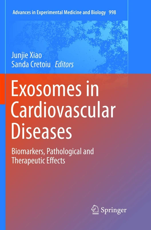 Exosomes in Cardiovascular Diseases: Biomarkers, Pathological and Therapeutic Effects: 998 (Advances in Experimental Medicine and Biology, 998)
