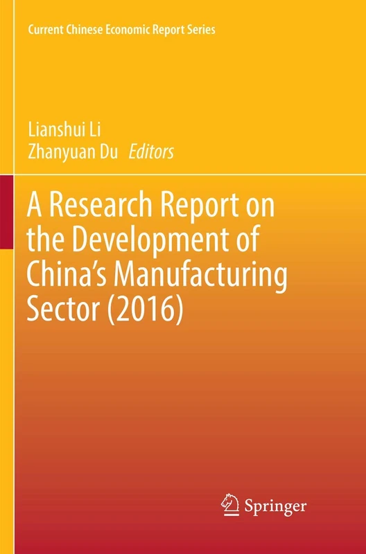 A Research Report on the Development of China’s Manufacturing Sector (2016) (Current Chinese Economic Report Series)