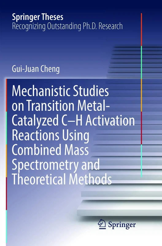 Mechanistic Studies on Transition Metal-Catalyzed C–H Activation Reactions Using Combined Mass Spectrometry and Theoretical Methods (Springer Theses)