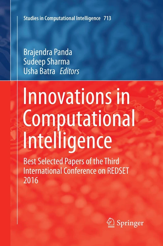 Innovations in Computational Intelligence: Best Selected Papers of the Third International Conference on REDSET 2016: 713 (Studies in Computational Intelligence, 713)
