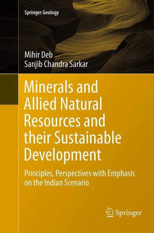Minerals and Allied Natural Resources and their Sustainable Development: Principles, Perspectives with Emphasis on the Indian Scenario (Springer Geology)