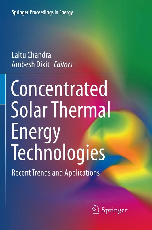 Concentrated Solar Thermal Energy Technologies: Recent Trends and Applications (Springer Proceedings in Energy)