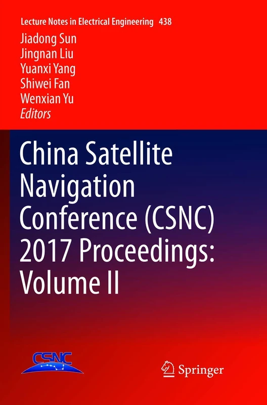 China Satellite Navigation Conference (CSNC) 2017 Proceedings: Volume II: 438 (Lecture Notes in Electrical Engineering)
