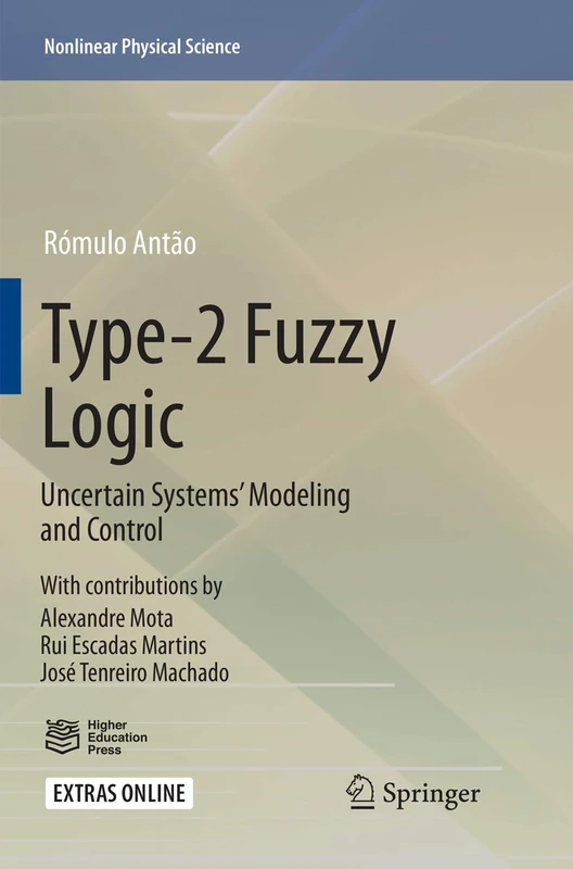 Type-2 Fuzzy Logic: Uncertain Systems’ Modeling and Control (Nonlinear Physical Science)