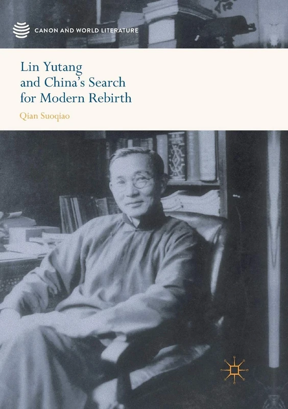 Lin Yutang and China’s Search for Modern Rebirth (Canon and World Literature)