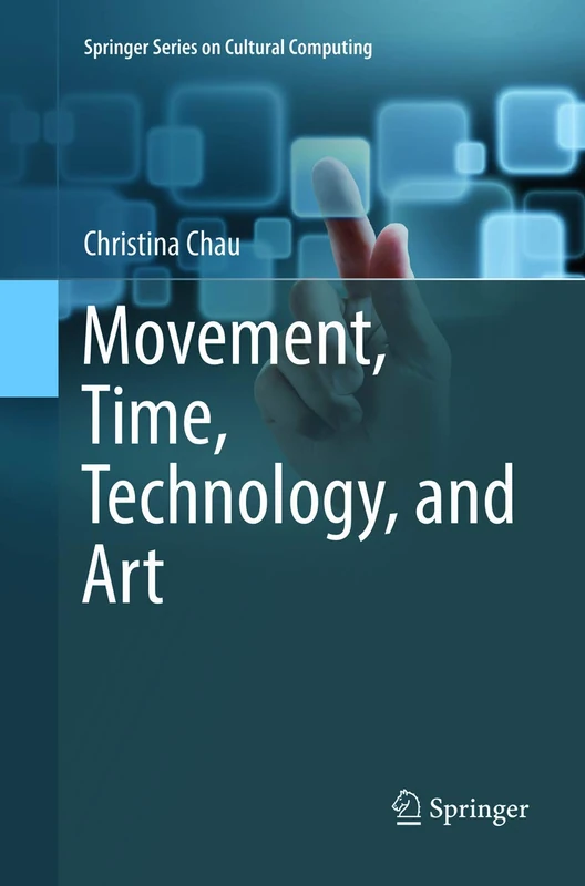 Movement, Time, Technology, and Art (Springer Series on Cultural Computing)