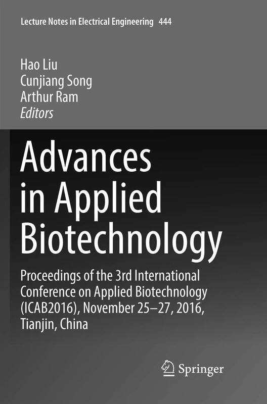 Advances in Applied Biotechnology: Proceedings of the 3rd International Conference on Applied Biotechnology (ICAB2016), November 25-27, 2016, Tianjin, ... Notes in Electrical Engineering, 444)
