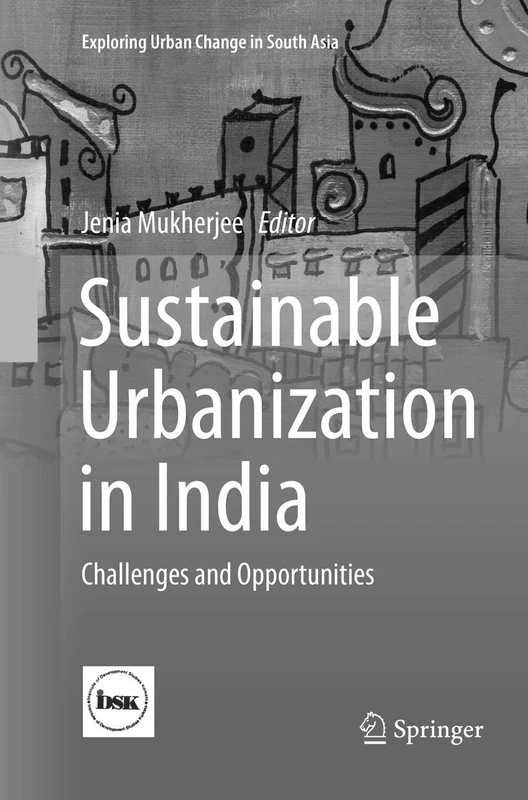 Sustainable Urbanization in India: Challenges and Opportunities (Exploring Urban Change in South Asia)