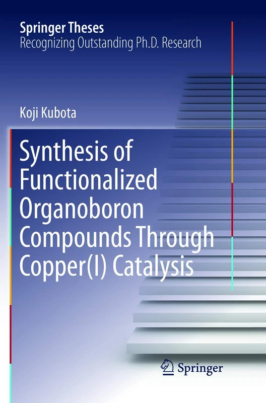 Synthesis of Functionalized Organoboron Compounds Through Copper(I) Catalysis (Springer Theses)