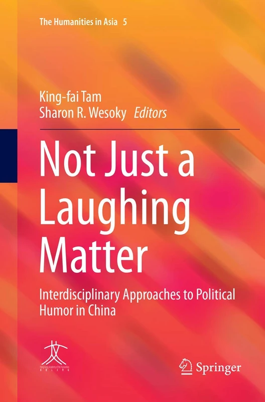Not Just a Laughing Matter: Interdisciplinary Approaches to Political Humor in China: 5 (The Humanities in Asia, 5)