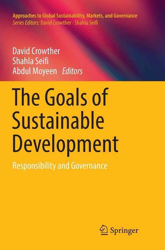 The Goals of Sustainable Development: Responsibility and Governance (Approaches to Global Sustainability, Markets, and Governance)