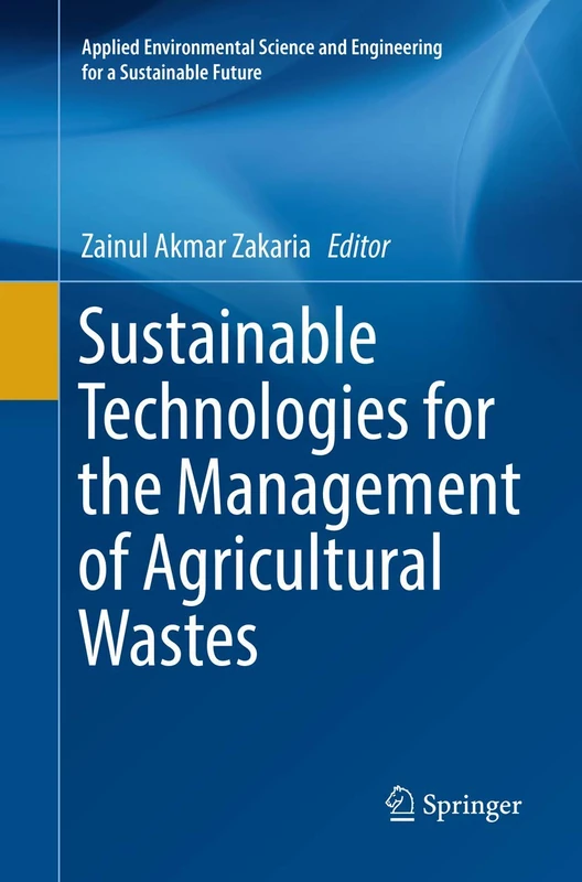 Sustainable Technologies for the Management of Agricultural Wastes (Applied Environmental Science and Engineering for a Sustainable Future)