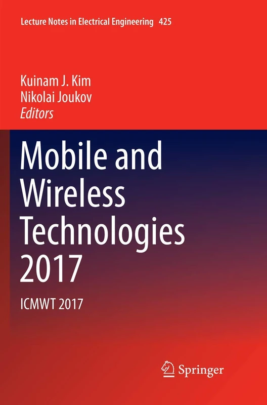 Mobile and Wireless Technologies 2017: ICMWT 2017: 425 (Lecture Notes in Electrical Engineering, 425)