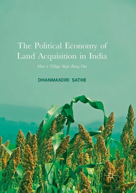 The Political Economy of Land Acquisition in India: How a Village Stops Being One