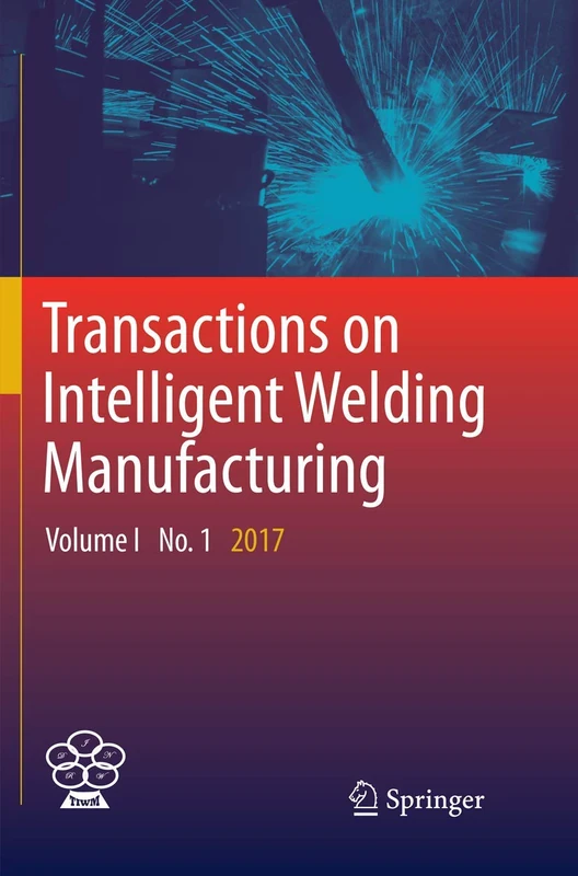 Transactions on Intelligent Welding Manufacturing: Volume I No. 1 2017