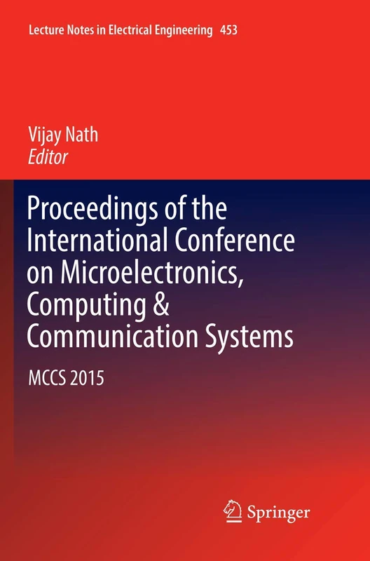 Proceedings of the International Conference on Microelectronics, Computing & Communication Systems: MCCS 2015: 453 (Lecture Notes in Electrical Engineering, 453)
